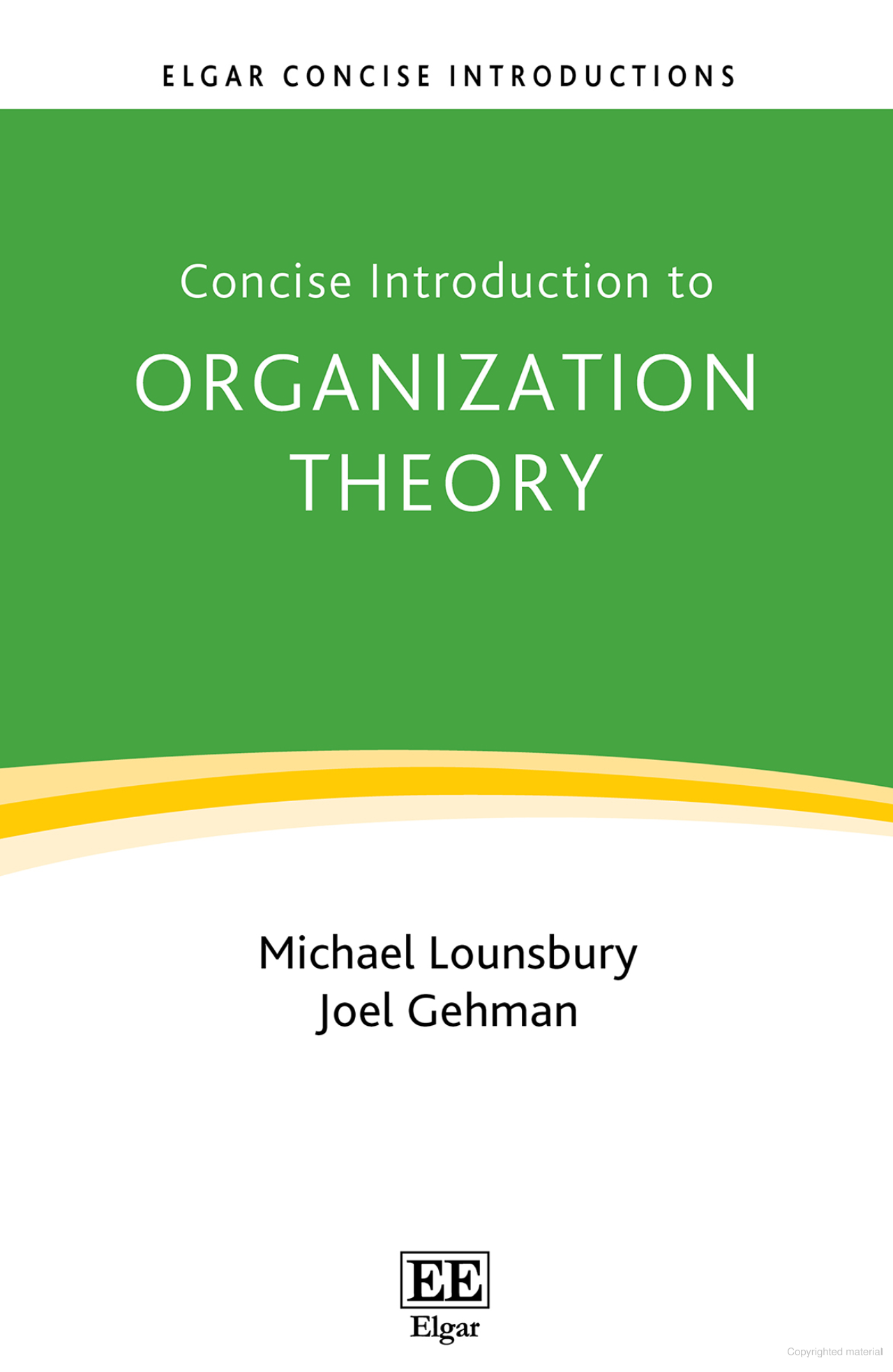 Elgar Concise Introduction. Concise Introduction to Organization Theory: From Ontological Differences to Robust Identities. Michael Lounsbury, Joel Gehman. Logo for publisher appears.