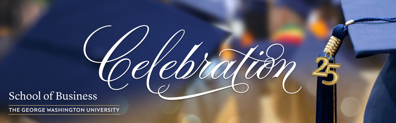 GW School of Business commencement header. Image shows the word "celebration" in cursive script. A tassel with a "25" pin attached to it hangs off a graduation cap in the background. 