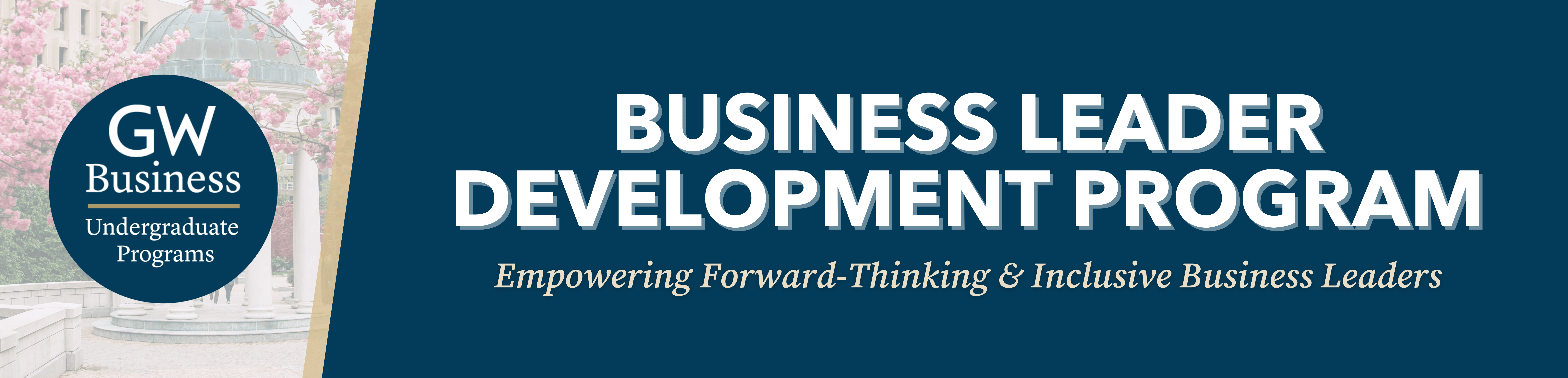 GW Business Undergraduate Programs. Business Leader Development Program. Empowering Forward Thinking & Inclusive Business Leaders.