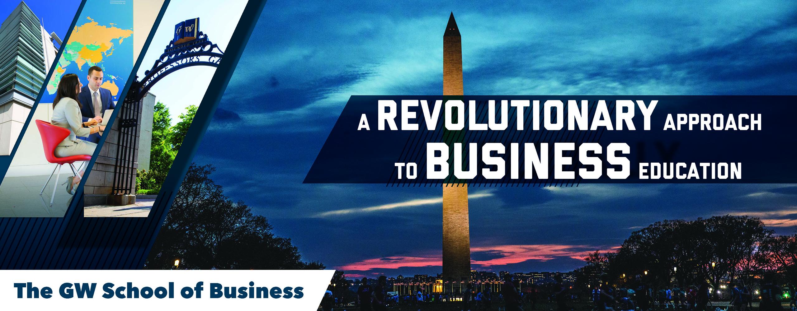 "A Revolutionary Approach to Business Education." Image shows the GW School of Business logo against a backdrop image of the Washington Monument at dusk. A small photo collage on the left features images of Duques Hall, students sitting around a table in Duques Hall, and the Professors Gate in Kogan Plaza.